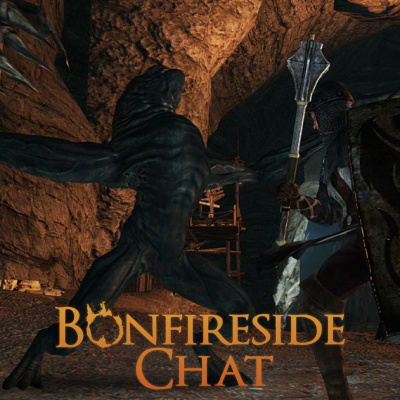Bonfireside Chat - A Dark Souls And Bloodborne Podcast
