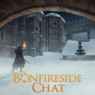 Bonfireside Chat - A Dark Souls And Bloodborne Podcast
