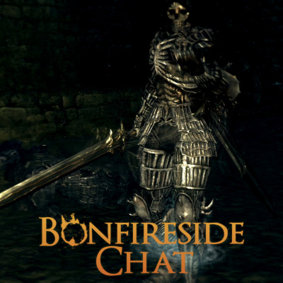 Bonfireside Chat - A Dark Souls And Bloodborne Podcast