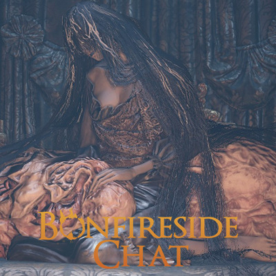 Bonfireside Chat - A Dark Souls And Bloodborne Podcast