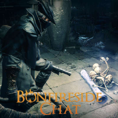 Bonfireside Chat - A Dark Souls And Bloodborne Podcast