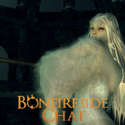Bonfireside Chat - A Dark Souls And Bloodborne Podcast