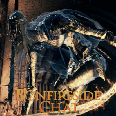 Bonfireside Chat - A Dark Souls And Bloodborne Podcast