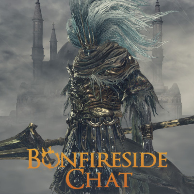 Bonfireside Chat - A Dark Souls And Bloodborne Podcast