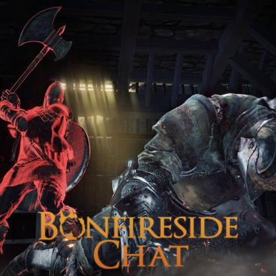 Bonfireside Chat - A Dark Souls And Bloodborne Podcast