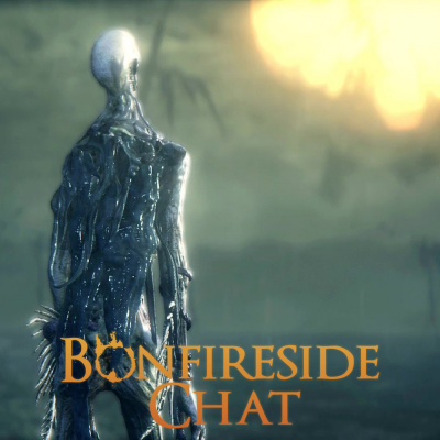 Bonfireside Chat - A Dark Souls And Bloodborne Podcast