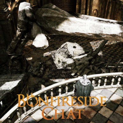 Bonfireside Chat - A Dark Souls And Bloodborne Podcast