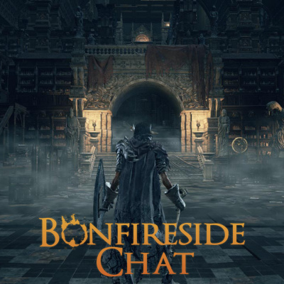 Bonfireside Chat - A Dark Souls And Bloodborne Podcast