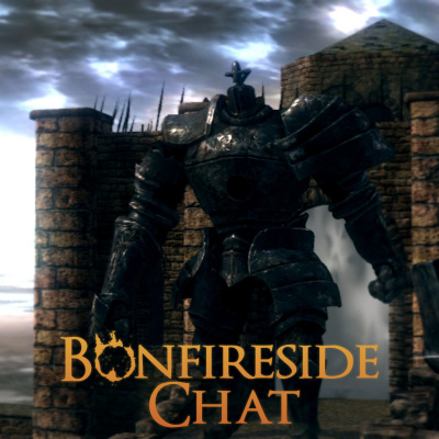 Bonfireside Chat - A Dark Souls And Bloodborne Podcast