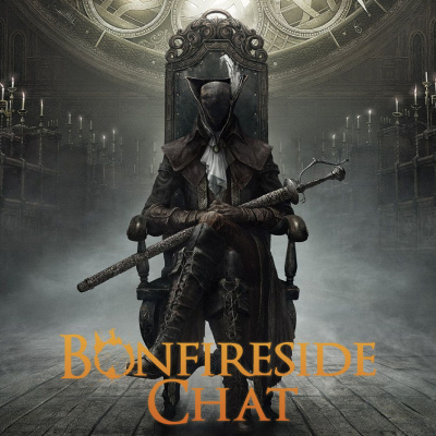 Bonfireside Chat - A Dark Souls And Bloodborne Podcast
