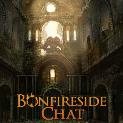 Bonfireside Chat - A Dark Souls And Bloodborne Podcast