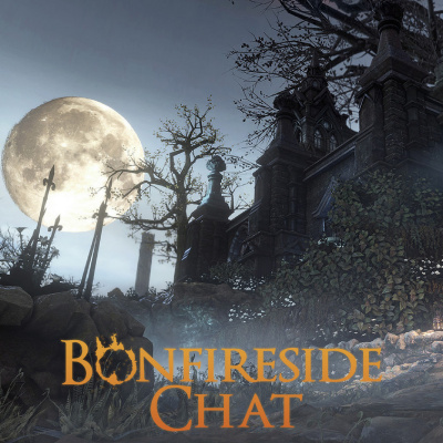 Bonfireside Chat - A Dark Souls And Bloodborne Podcast
