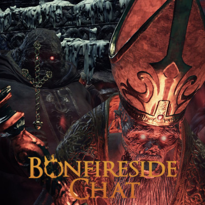 Bonfireside Chat - A Dark Souls And Bloodborne Podcast