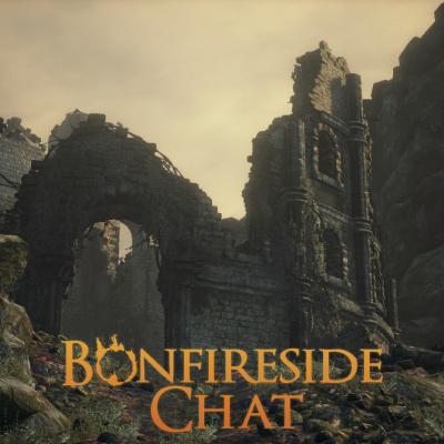 Bonfireside Chat - A Dark Souls And Bloodborne Podcast