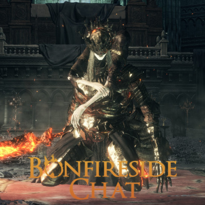 Bonfireside Chat - A Dark Souls And Bloodborne Podcast
