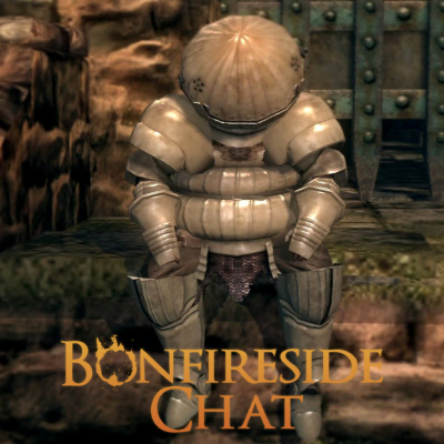 Bonfireside Chat - A Dark Souls And Bloodborne Podcast