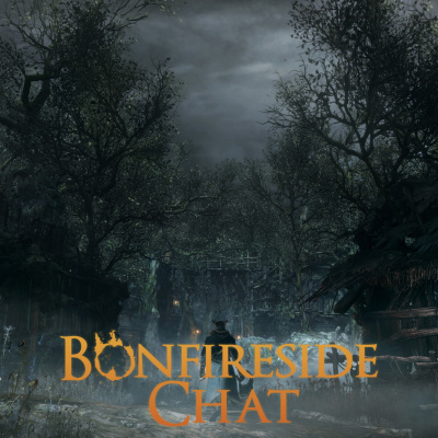 Bonfireside Chat - A Dark Souls And Bloodborne Podcast