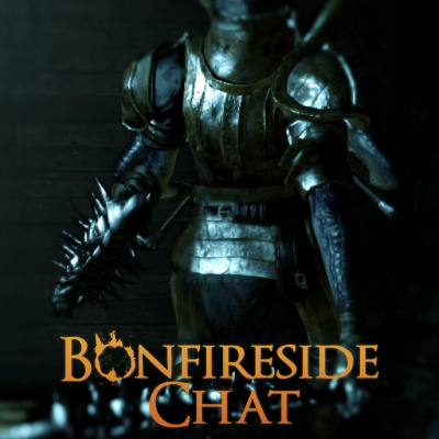 Bonfireside Chat - A Dark Souls And Bloodborne Podcast