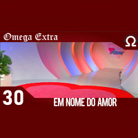 Omega Extra 30 – Em Nome do Amor
