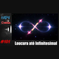 No Haipy do Omega 101 – Loucura até infinitesimal
