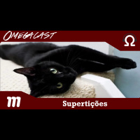 Omegacast – Episódio 111 – Superstição