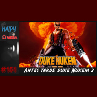 No Haipy do Omega 151 – Antes tarde duke nukem 2
