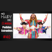 No Haipy do Omega 40 – Pedidos Estranhos