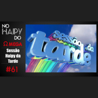 No Haipy do Omega 61 – Sessão Haipy da Tarde