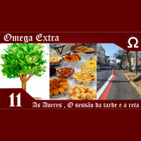 Omega Extra 11 – As Averes , A sessão da tarde e A reta
