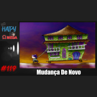 No Haipy do Omega 119 – Mudança De Novo