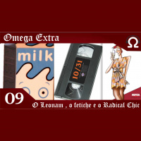 Omega Extra 09 – O Leonam , O fetiche e o Radical Chic
