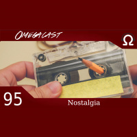 Omegacast – Episódio 95 – Nostalgia