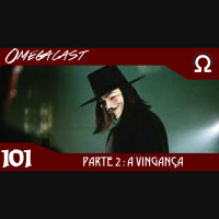 Omegacast – Episódio 101 – Parte 2 : A Vingança