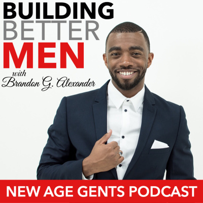 New Age Gents Podcast: Building Better Men
