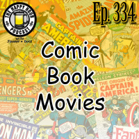 Episode 334 - Comic Book Movies