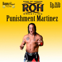 Episode 268 - Pushiment Martinez ( ROH Wrestling )