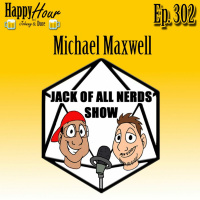 Episode 302 - Michael Maxwell (Jack Of All Nerds Show)