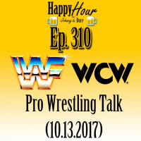 Episode 310 - Pro Wrestling Talk (10.13.17)
