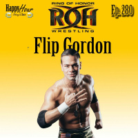 Episode 280 - Flip Gordon (Ring Of Honor Wrestling )