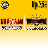 Episode 362 - SHAZAM! Review  Wrestlemania 35 Preview