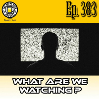 Episode 383 - What are we watching?