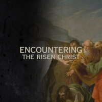 Encountering the Risen Christ #3 - Mission (Dr. Kurt Bjorklund)