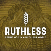 Ruthless (Part 4): Seeing God in Restoration