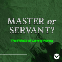Master or Servant? - Week 3 | Selfishness vs. Generosity