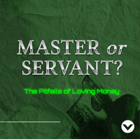 Master or Servant? - Week 1 | Greed vs. Contentment