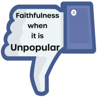 Faithfulness when it is unpopular!