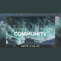 Reclaiming Authentic Community (Acts 2:42-47) (Audio)