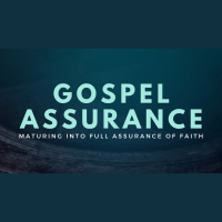 Gospel Assurance: Maturing Into Full Assurance of Faith (Audio)