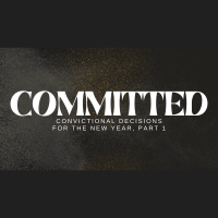 COMMITTED: Convictional Decisions for the New Year, Part 1