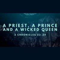 A Prince, a Priest, and a Wicked Queen (2 Chronicles 23-24) (Audio)